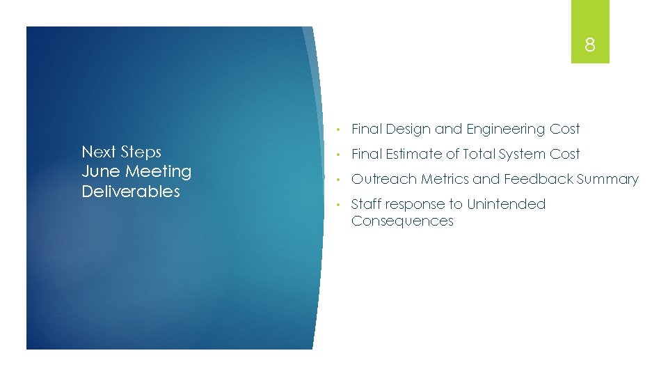 8 Next Steps June Meeting Deliverables • Final Design and Engineering Cost • Final