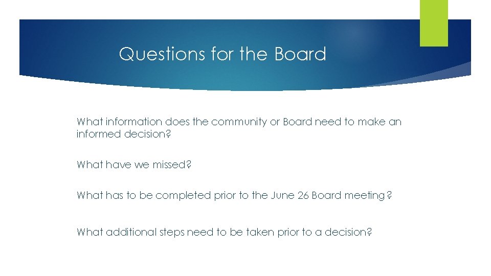 Questions for the Board What information does the community or Board need to make