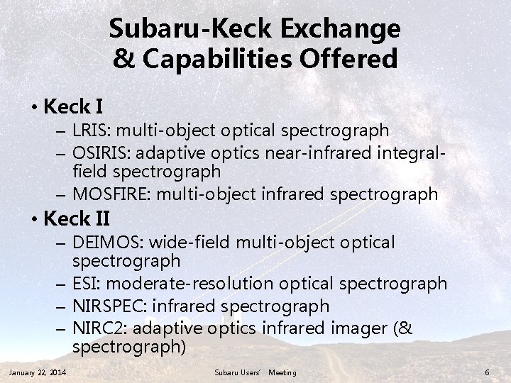 Subaru-Keck Exchange & Capabilities Offered • Keck I – LRIS: multi-object optical spectrograph –