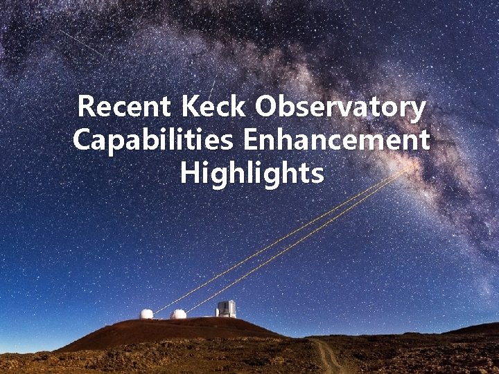 Recent Keck Observatory Capabilities Enhancement Highlights 