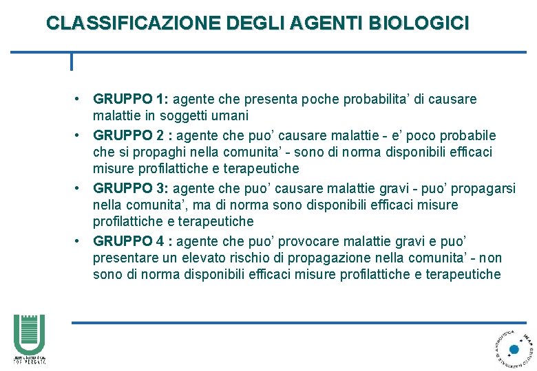 CLASSIFICAZIONE DEGLI AGENTI BIOLOGICI • GRUPPO 1: agente che presenta poche probabilita’ di causare