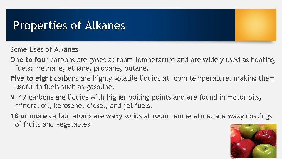 Properties of Alkanes Some Uses of Alkanes One to four carbons are gases at