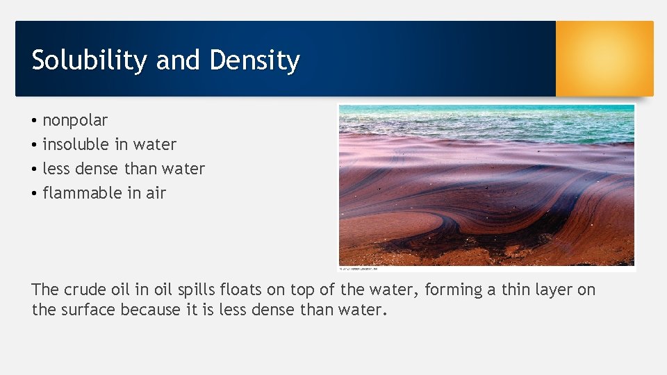 Solubility and Density • • nonpolar insoluble in water less dense than water flammable