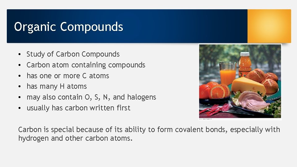 Organic Compounds • • • Study of Carbon Compounds Carbon atom containing compounds has
