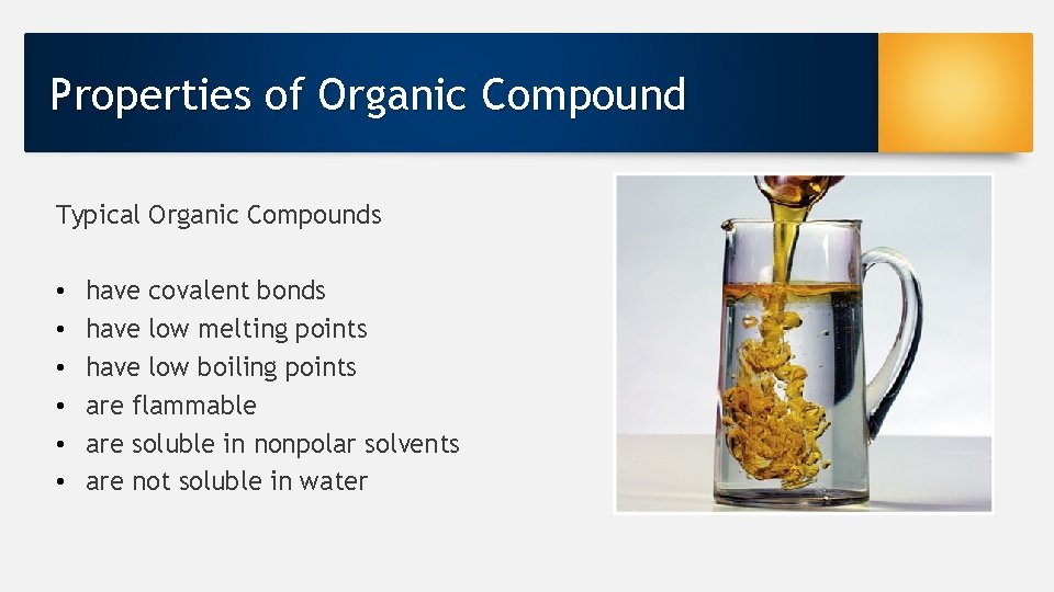 Properties of Organic Compound Typical Organic Compounds • • • have covalent bonds have