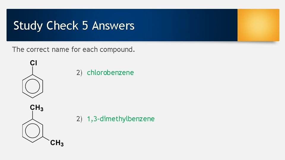 Study Check 5 Answers The correct name for each compound. 2) chlorobenzene 2) 1,