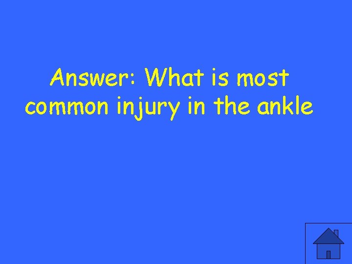 Answer: What is most common injury in the ankle 