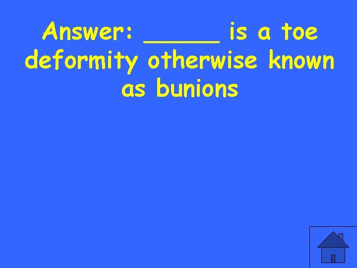 Answer: _____ is a toe deformity otherwise known as bunions 