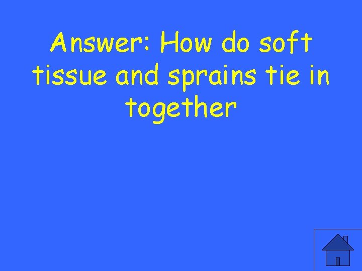 Answer: How do soft tissue and sprains tie in together 