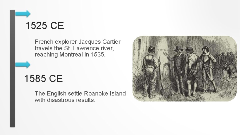 1525 CE French explorer Jacques Cartier travels the St. Lawrence river, reaching Montreal in