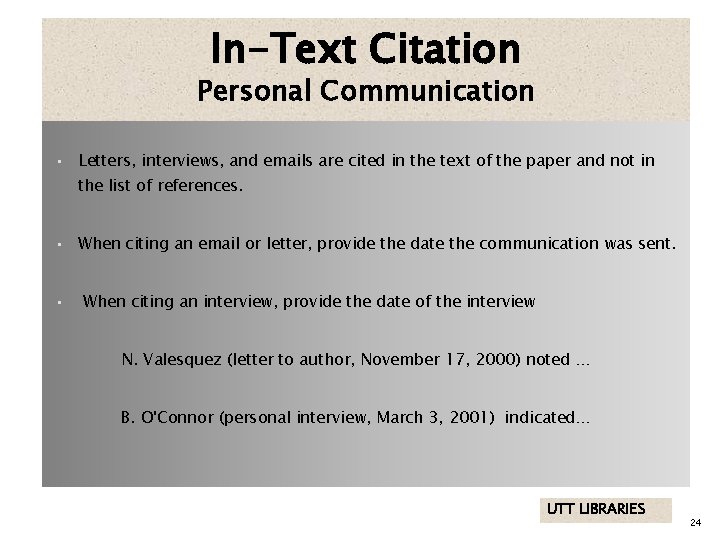 In-Text Citation Personal Communication • Letters, interviews, and emails are cited in the text