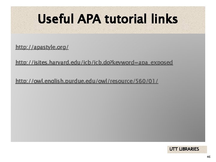 Useful APA tutorial links http: //apastyle. org/ http: //isites. harvard. edu/icb. do? keyword=apa_exposed http: