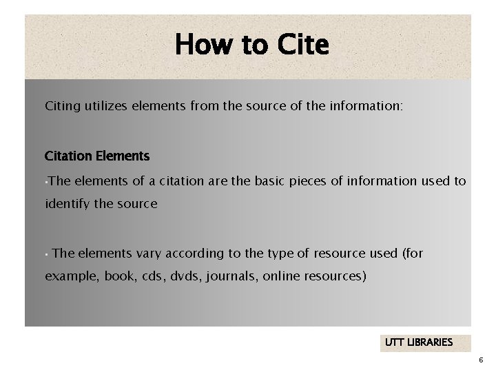 How to Cite Citing utilizes elements from the source of the information: Citation Elements