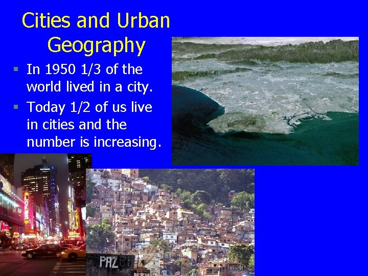 Cities and Urban Geography § In 1950 1/3 of the world lived in a