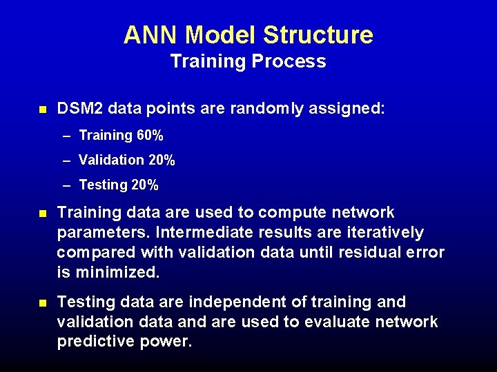 ANN Model Structure Training Process n DSM 2 data points are randomly assigned: – ANN Model Structure Training Process n DSM 2 data points are randomly assigned: –