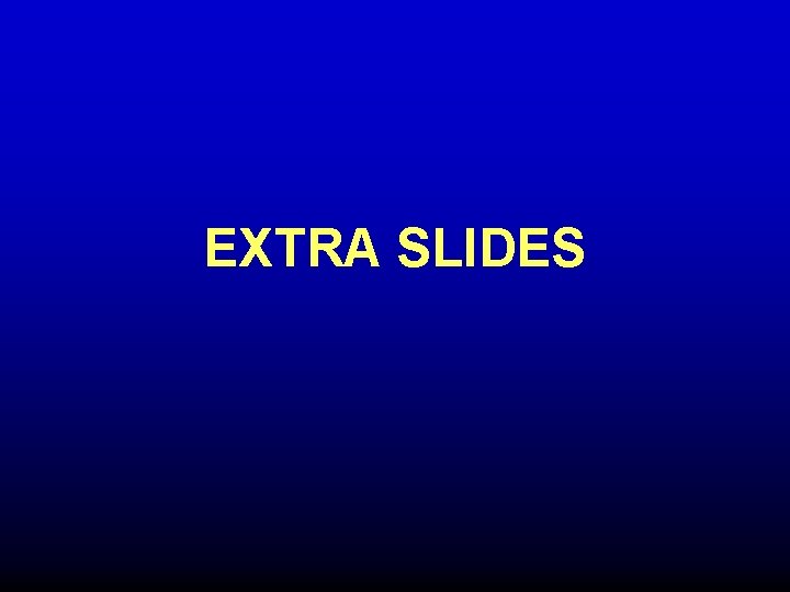 EXTRA SLIDES EXTRA SLIDES