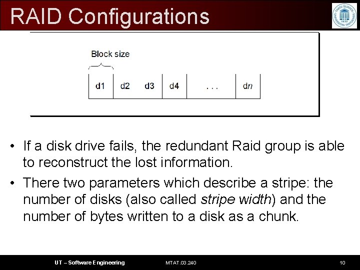 RAID Configurations • If a disk drive fails, the redundant Raid group is able