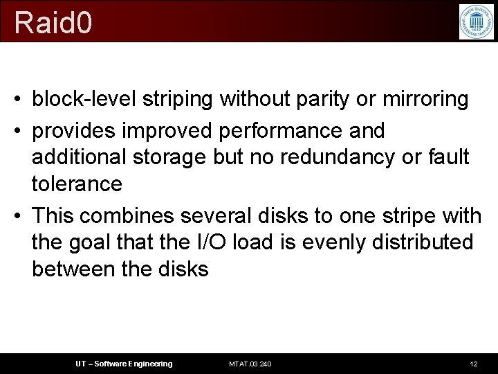 Raid 0 • block-level striping without parity or mirroring • provides improved performance and