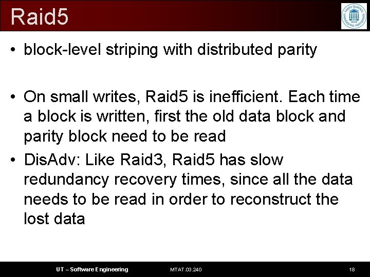 Raid 5 • block-level striping with distributed parity • On small writes, Raid 5