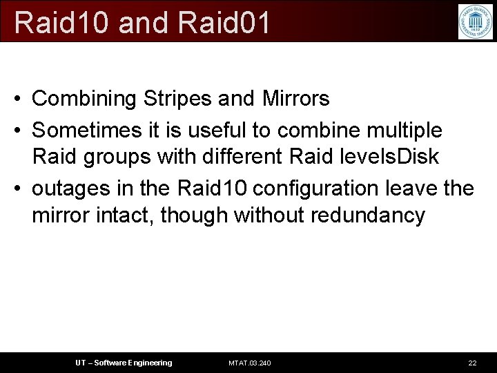 Raid 10 and Raid 01 • Combining Stripes and Mirrors • Sometimes it is