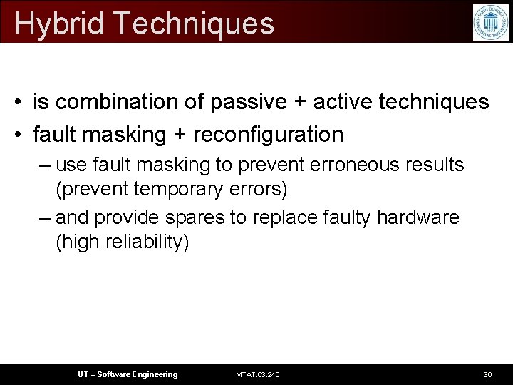 Hybrid Techniques • is combination of passive + active techniques • fault masking +