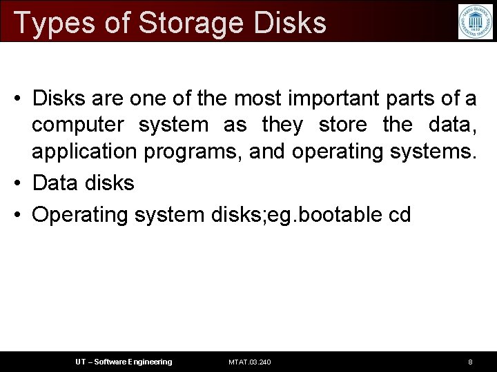 Types of Storage Disks • Disks are one of the most important parts of