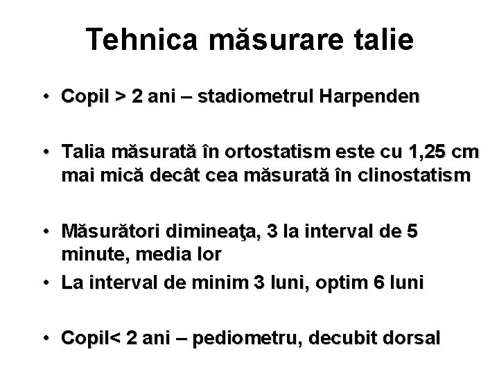 Tehnica măsurare talie • Copil > 2 ani – stadiometrul Harpenden • Talia măsurată