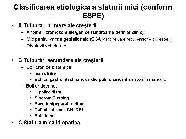 Clasificarea etiologica a staturii mici (conform ESPE) • A Tulburări primare ale creşterii –