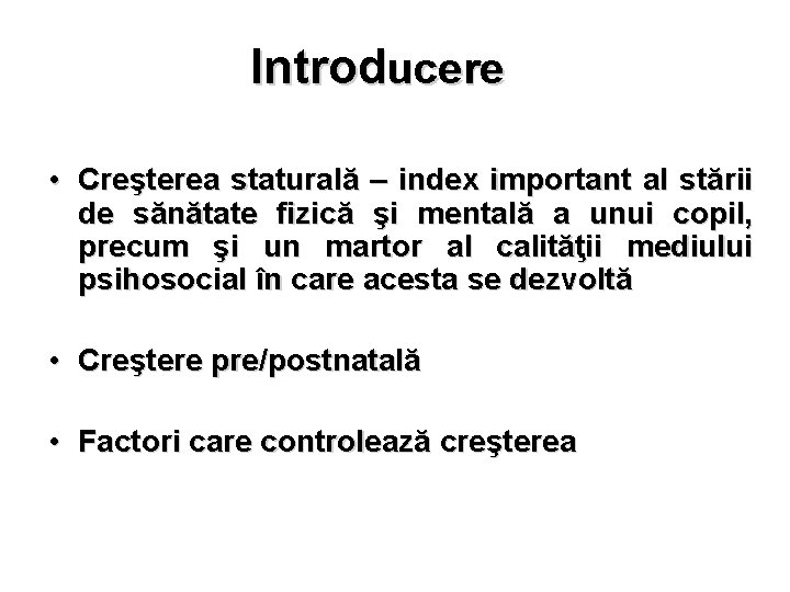 Introducere • Creşterea staturală – index important al stării de sănătate fizică şi mentală