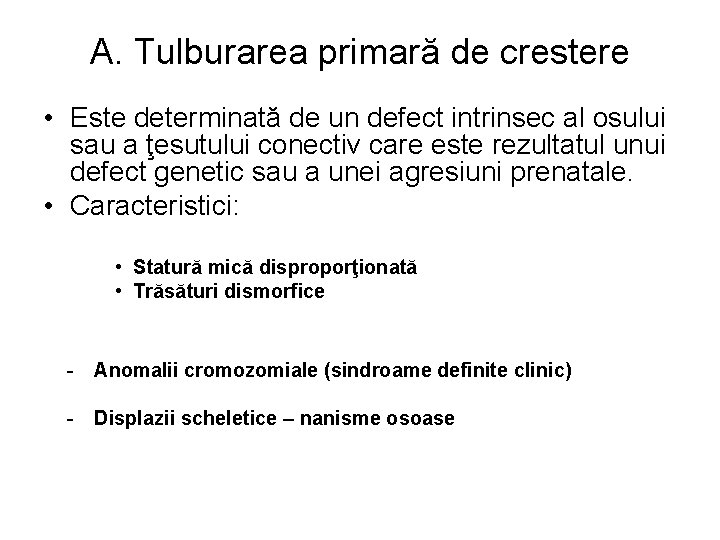 A. Tulburarea primară de crestere • Este determinată de un defect intrinsec al osului