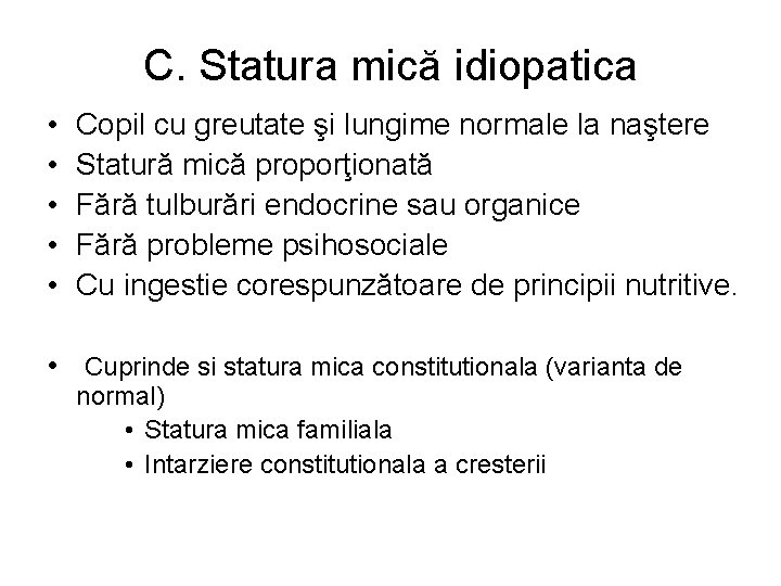 C. Statura mică idiopatica • • • Copil cu greutate şi lungime normale la