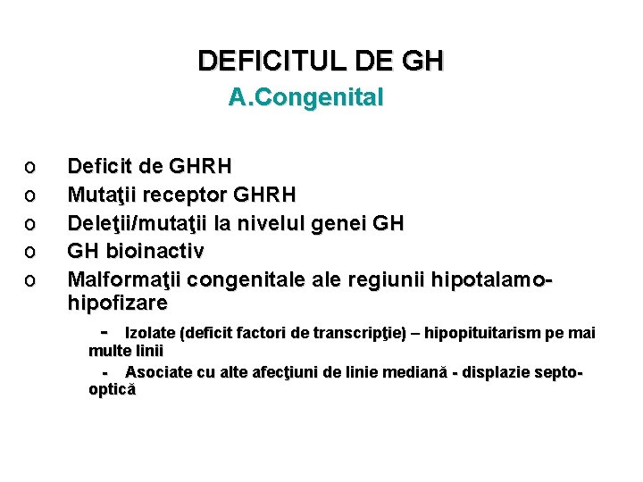DEFICITUL DE GH A. Congenital o o o Deficit de GHRH Mutaţii receptor GHRH