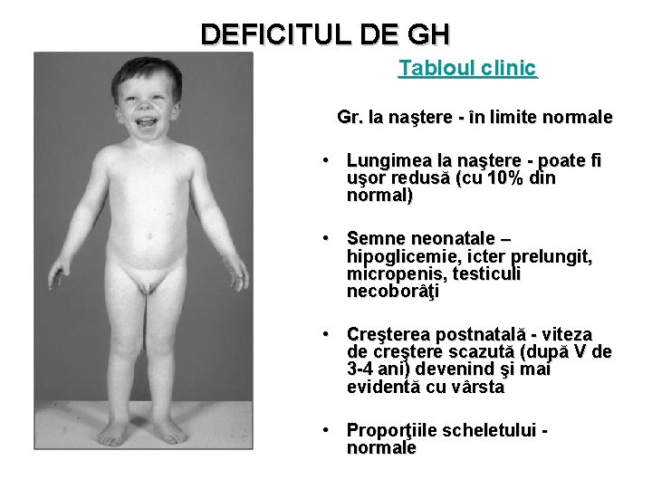 DEFICITUL DE GH Tabloul clinic Gr. la naştere - în limite normale • Lungimea