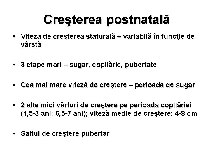 Creşterea postnatală • Viteza de creşterea staturală – variabilă în funcţie de vârstă •