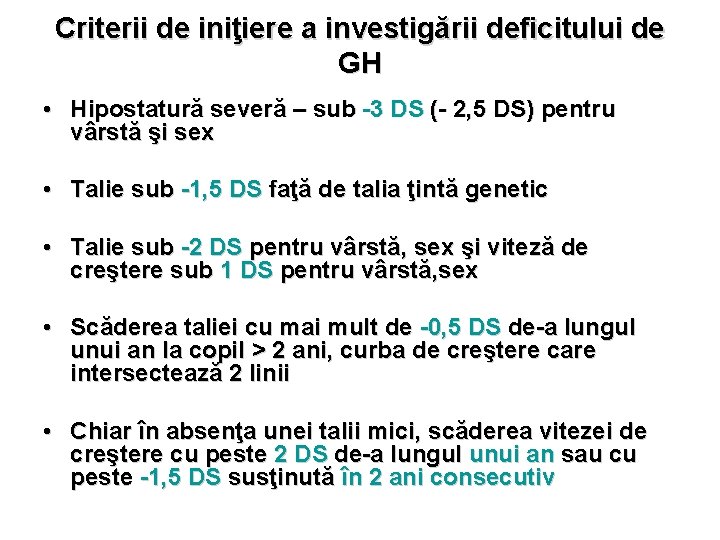 Criterii de iniţiere a investigării deficitului de GH • Hipostatură severă – sub -3