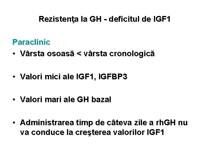 Rezistenţa la GH - deficitul de IGF 1 Paraclinic • Vârsta osoasă < vârsta