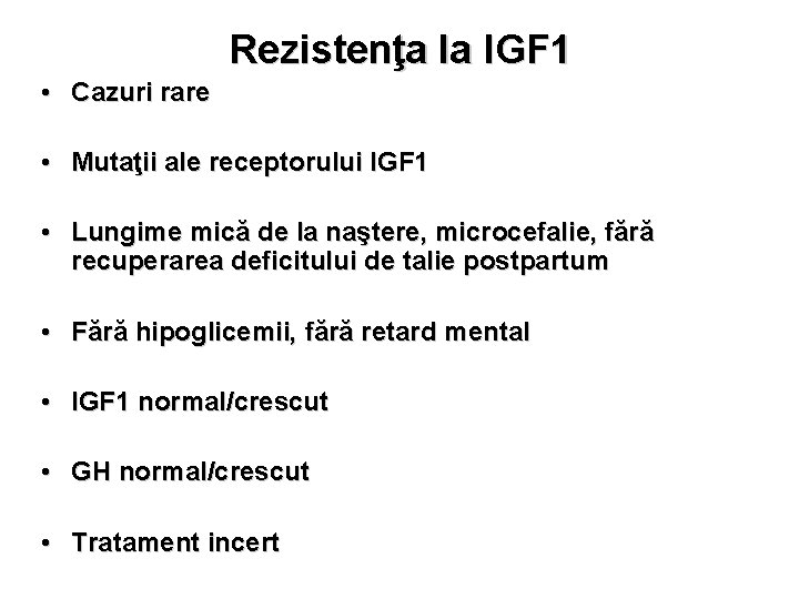 Rezistenţa la IGF 1 • Cazuri rare • Mutaţii ale receptorului IGF 1 •