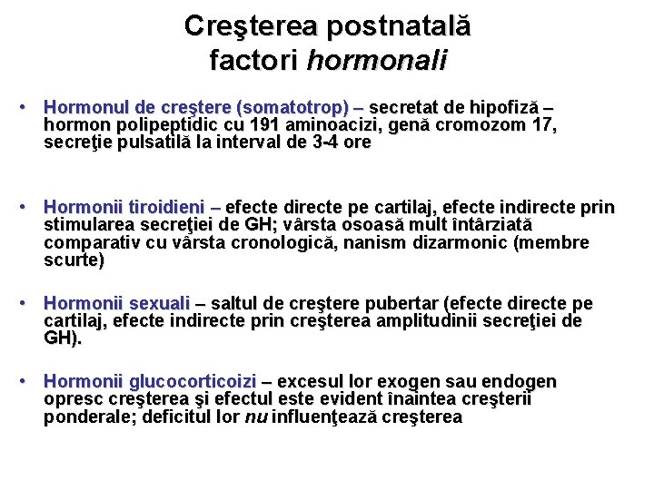 Creşterea postnatală factori hormonali • Hormonul de creştere (somatotrop) – secretat de hipofiză –