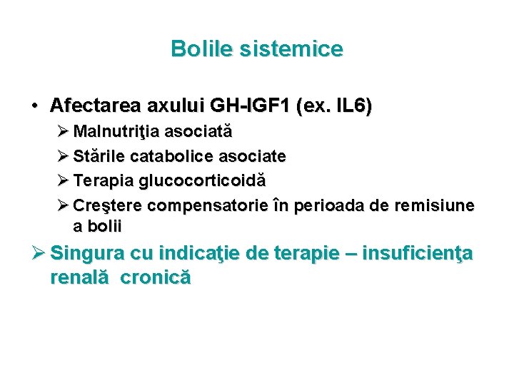 Bolile sistemice • Afectarea axului GH-IGF 1 (ex. IL 6) Ø Malnutriţia asociată Ø