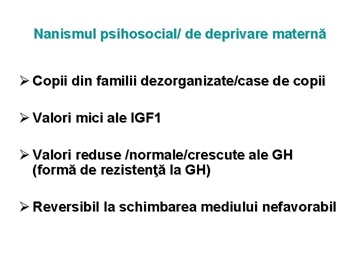 Nanismul psihosocial/ de deprivare maternă Ø Copii din familii dezorganizate/case de copii Ø Valori