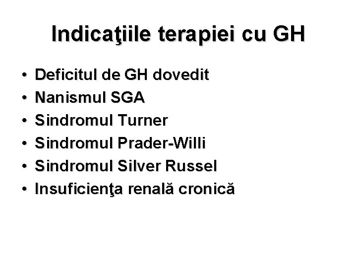 Indicaţiile terapiei cu GH • • • Deficitul de GH dovedit Nanismul SGA Sindromul