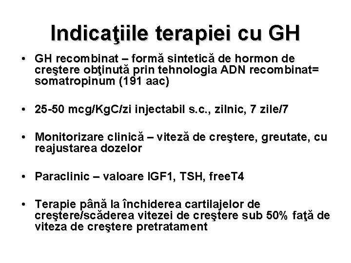 Indicaţiile terapiei cu GH • GH recombinat – formă sintetică de hormon de creştere