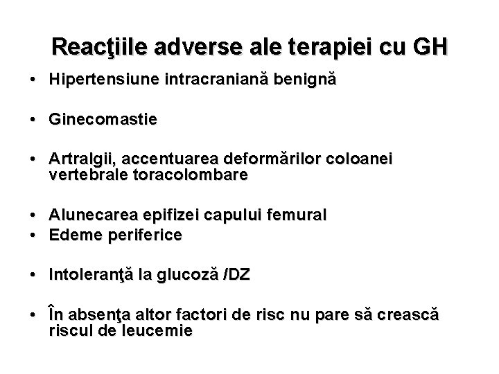 Reacţiile adverse ale terapiei cu GH • Hipertensiune intracraniană benignă • Ginecomastie • Artralgii,