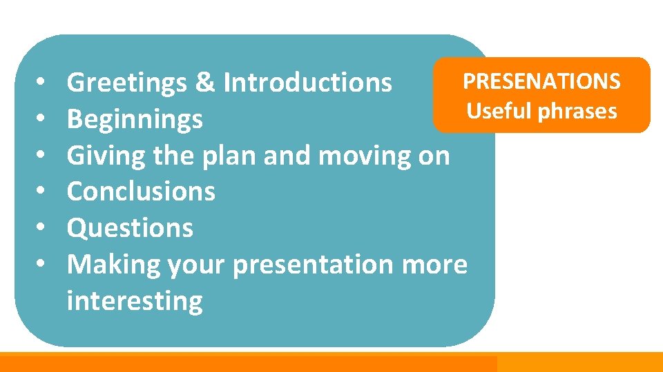  • • • PRESENATIONS Greetings & Introductions Useful phrases Beginnings Giving the plan