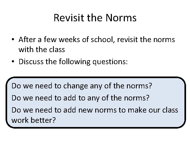 Revisit the Norms • After a few weeks of school, revisit the norms with