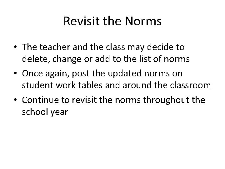 Revisit the Norms • The teacher and the class may decide to delete, change