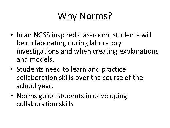 Why Norms? • In an NGSS inspired classroom, students will be collaborating during laboratory