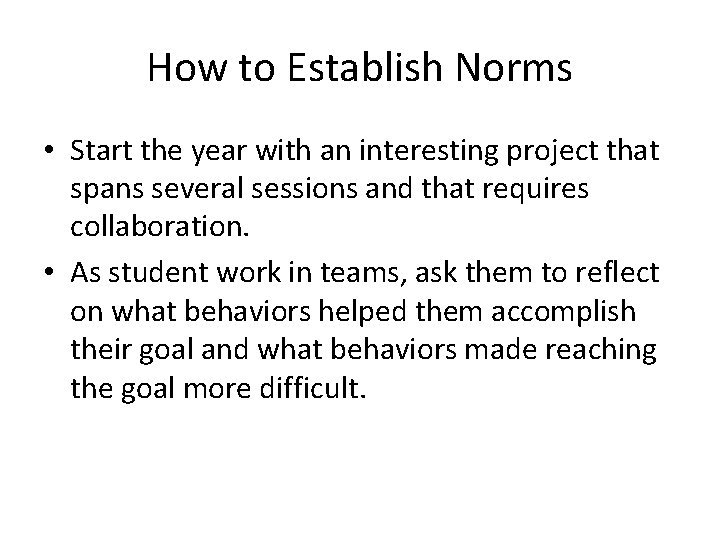 How to Establish Norms • Start the year with an interesting project that spans