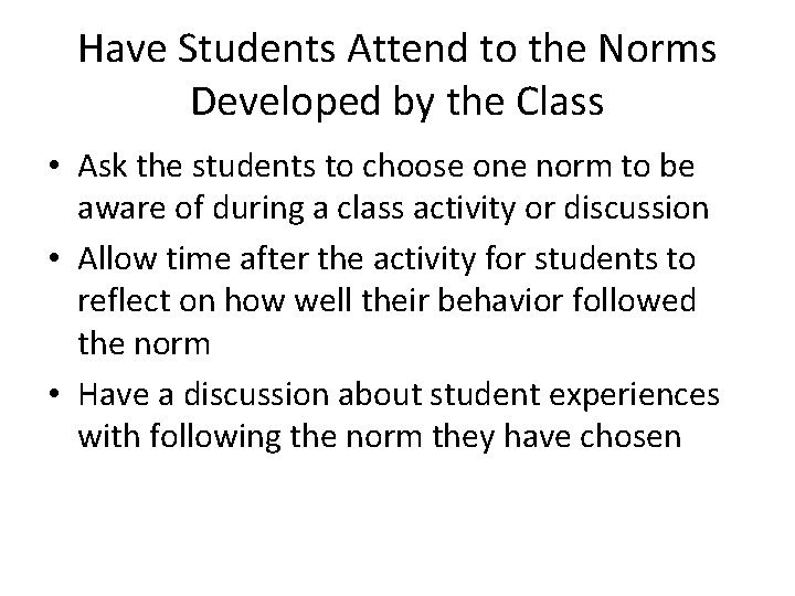 Have Students Attend to the Norms Developed by the Class • Ask the students
