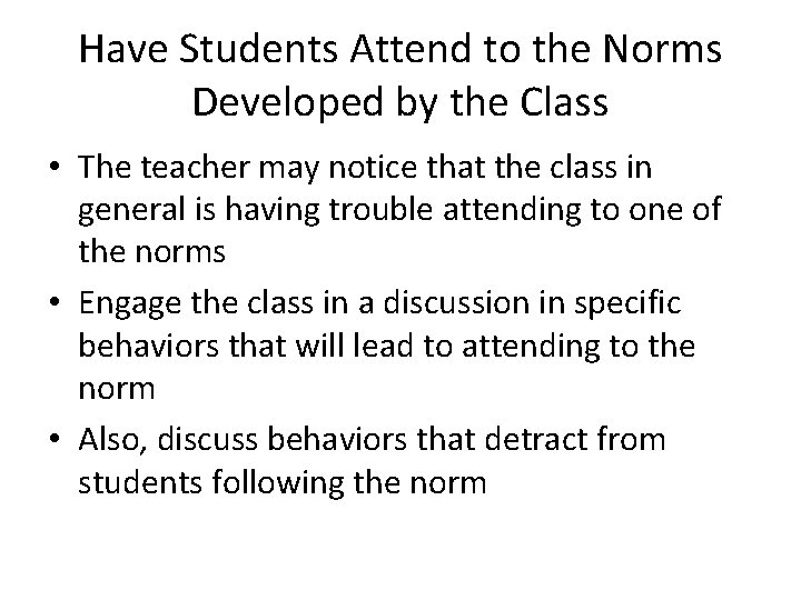 Have Students Attend to the Norms Developed by the Class • The teacher may